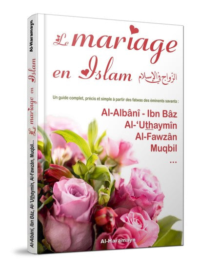 Le Mariage en Islam  (Un Guide complet , Précis et Simple à partir Des Fatwas D’éminents Savants )